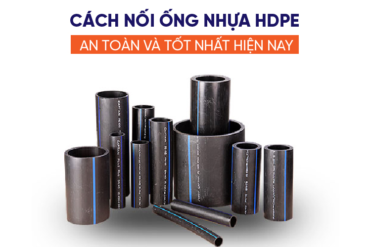 Cách nối ống nhựa HDPE an toàn và tốt nhất hiện nay