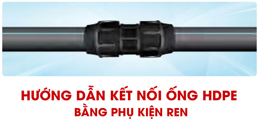 Hướng dẫn kết nối ống HDPE bằng phụ kiện ren