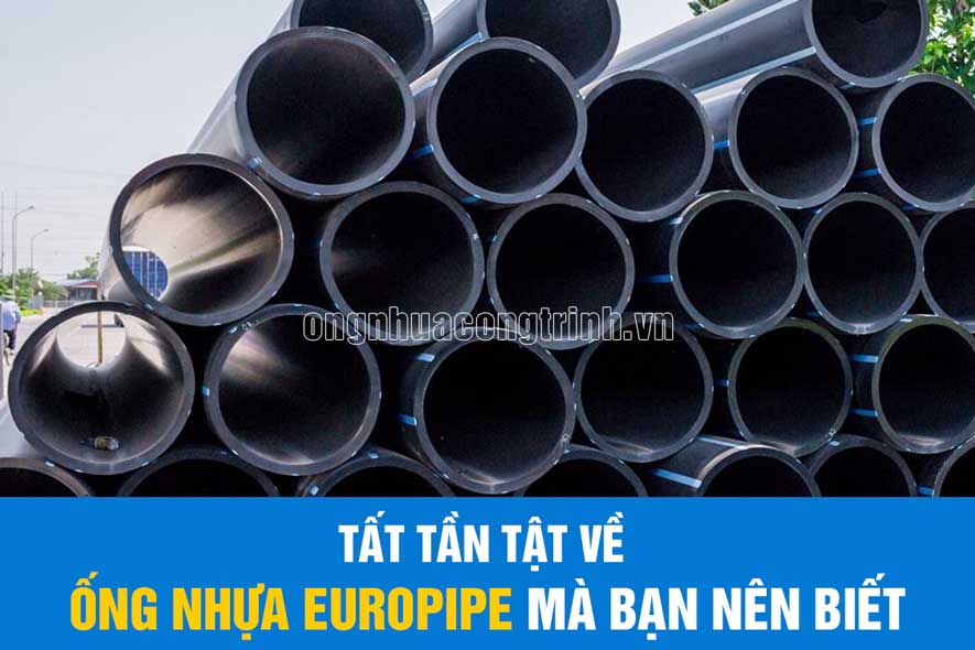 Tất tần tật về ống nhựa EUROPIPE mà bạn nên biết